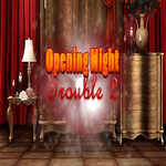 Opening Night Trouble 2 Hidden247